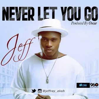 Never Let You Go by Jeff