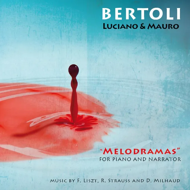 Bertoli Luciano & Mauro: Melodramas for Piano and Narrator - F. Liszt: Lenore S.346, Des Todten Dichter Liebe S.349, Der Taurige Mönch S.348 / R. Strauss: Das Schloss Am Meere / D. Milhaud: L'album Di Madame Bovary