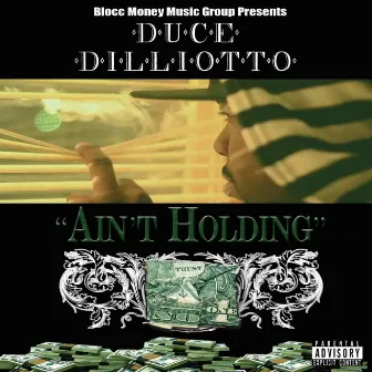 Ain't Holding by Duce Dilliotto