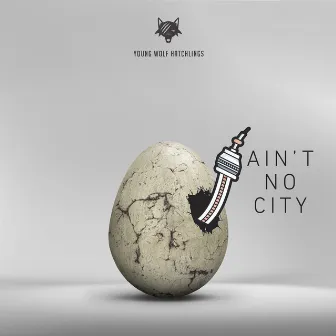 Ain't No City by Young Wolf Hatchlings