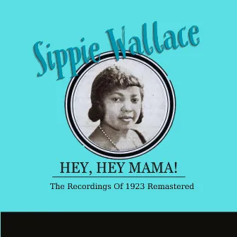 Hey, Hey Mama! (The Recordings Of 1923 Remastered) by Sippie Wallace