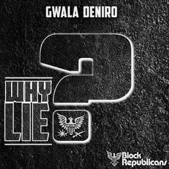 Why Lie? by Gwala DeNiro