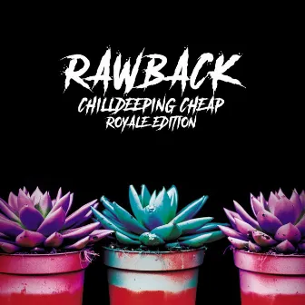 Chilldeeping Cheap (Royale Edition) by Rawback