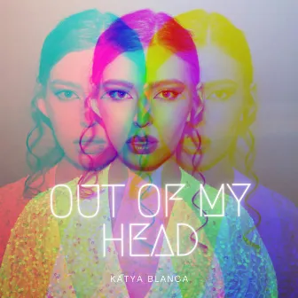 Out of My Head by KATYA BLANCA