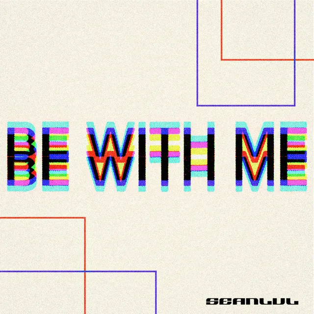 BE WITH ME