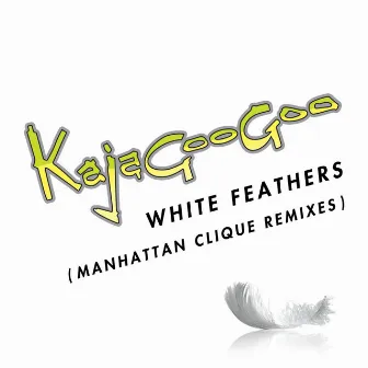 White Feathers [Manhattan Clique Remixes] by Kajagoogoo