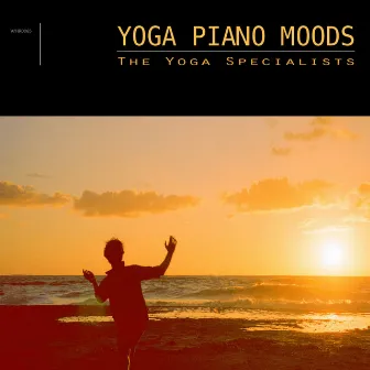 Yoga Piano Moods - Pure Yoga and Meditation Relaxing Music by The Yoga Specialists