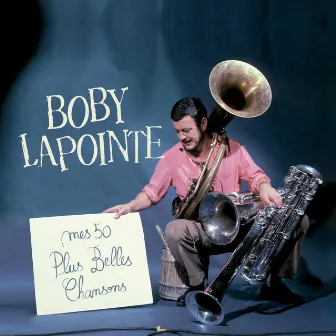 Mes 50 plus belles chansons by Boby Lapointe