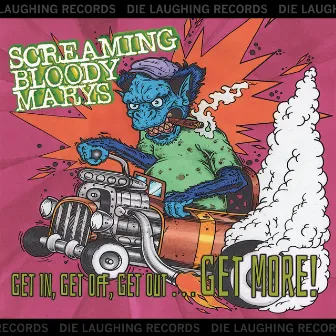 Get in, Get off, Get out . . . Get More! by Screaming Bloody Marys