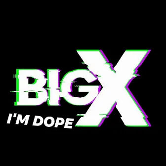 I'm Dope by Big Xodia