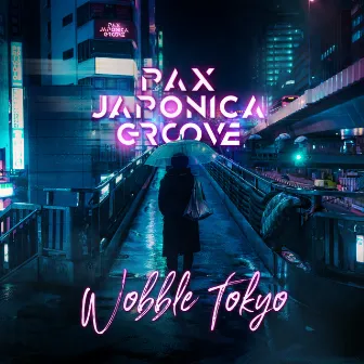 Wobble Tokyo by PAX JAPONICA GROOVE