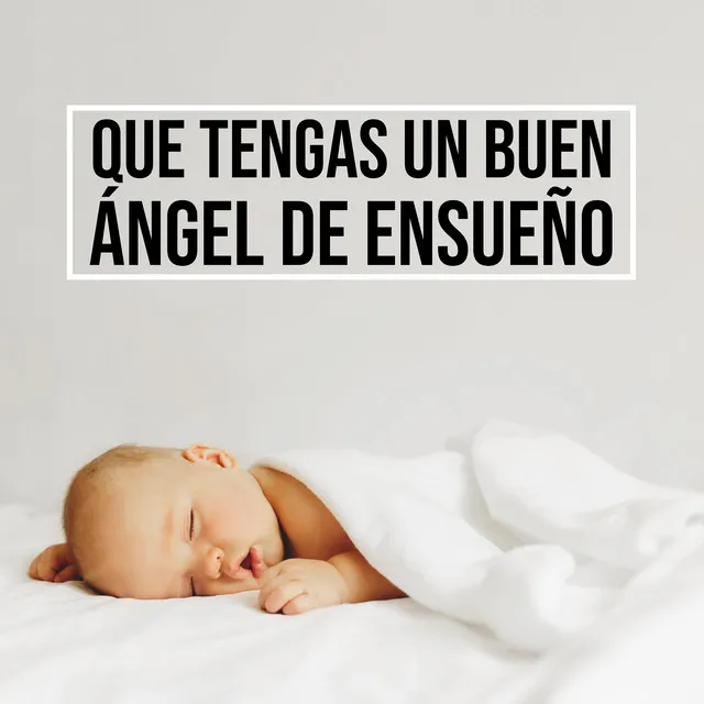 Que Tengas un Buen Ángel de Ensueño: Suaves Melodías Nueva Era para el Sueño del Bebé