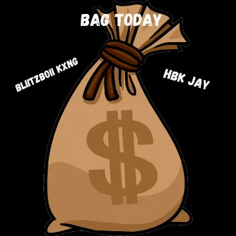 Bag Today by BLiiTZBoii KXNG