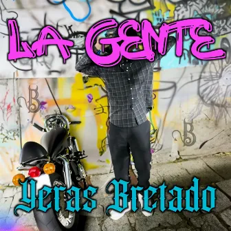 La Gente by Yeras Bretado