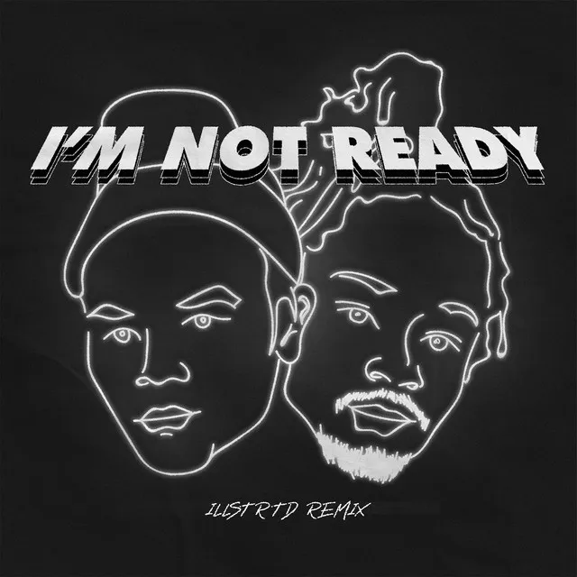 I'm Not Ready - Illstrtd Remix