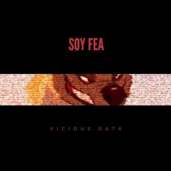 Soy fea by Vicious Gata