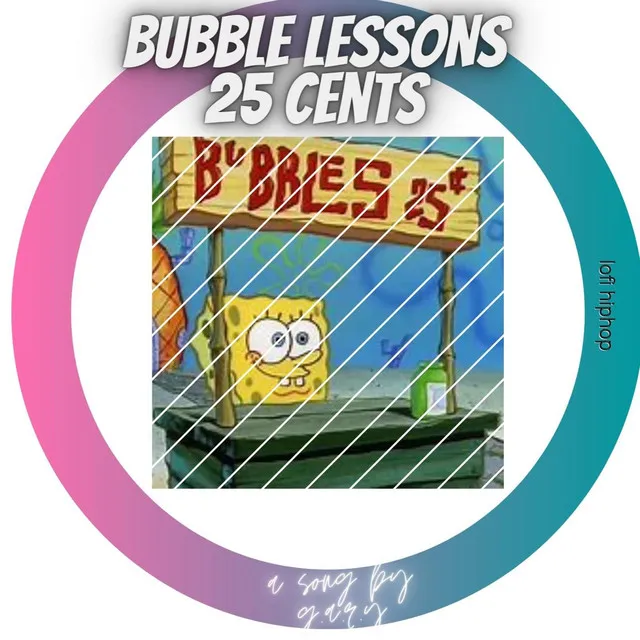 Bubble Lessons: 25 Cents (Firmly Grasp It + Under a Rock)