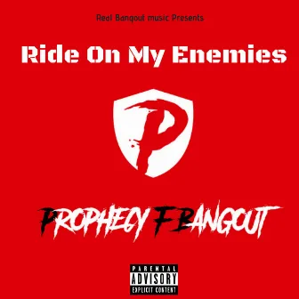 Ride on My Enemies by Prophecy F. Bangout