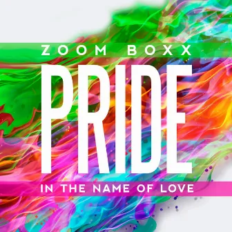 Pride (In The Name Of Love) by Zoom Boxx