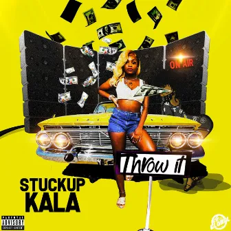 Throw It by Stuckup Kala