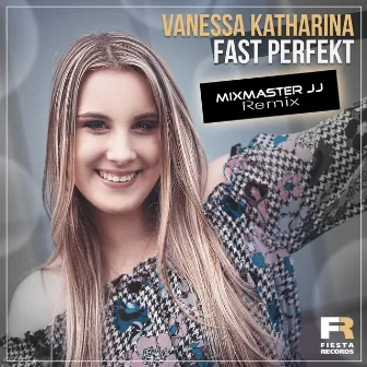 Fast perfekt (Mixmaster JJ Remix) by Vanessa Katharina