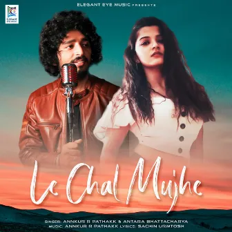 Le Chal Mujhe by Annkur R Pathakk