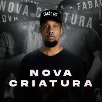 Nova Criatura by Fabão MC