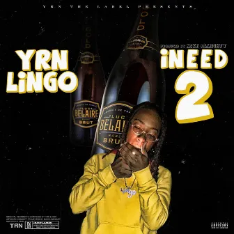 I Need 2 by YRN Lingo