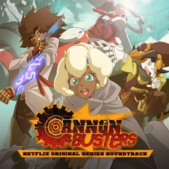 Cannon Busters (Netflix Original Series Soundtrack) by Bradley Denniston