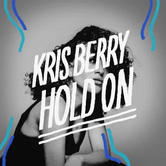 Hold On by Kris Berry