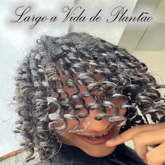 Largo a Vida de Plantão by Brisa no Beat