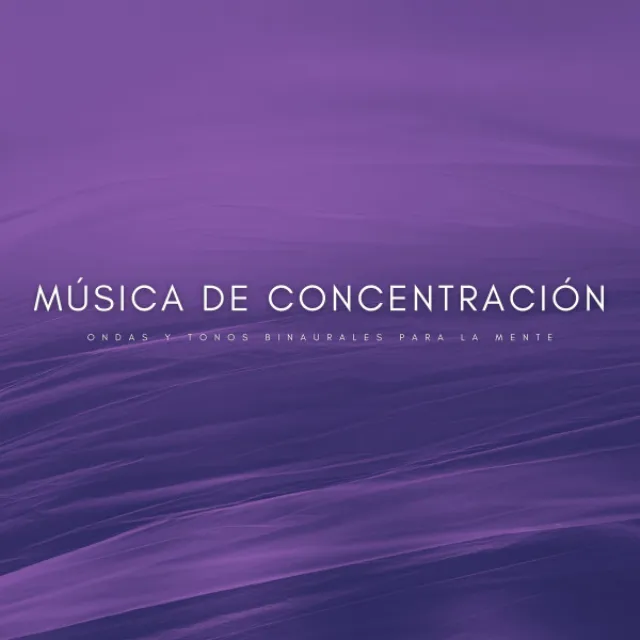 Música De Concentración: Ondas y Tonos Binaurales Para La Mente