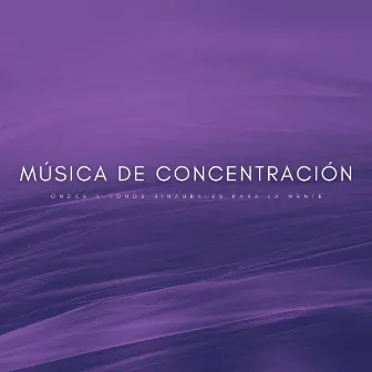 Música De Concentración: Ondas y Tonos Binaurales Para La Mente by Ondas Alfa Dormir