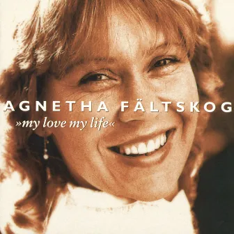 My Love My Life by Agnetha Fältskog