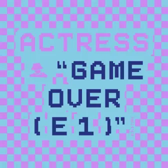 Game Over ( e 1 ) by Actress