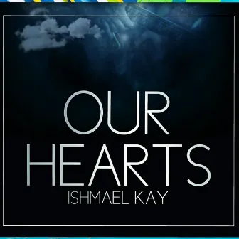 Our hearts by Ishmael kay