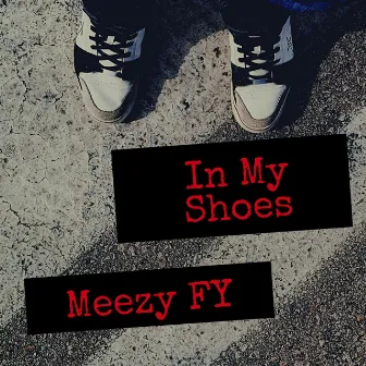 In My Shoes by Meezy Fy