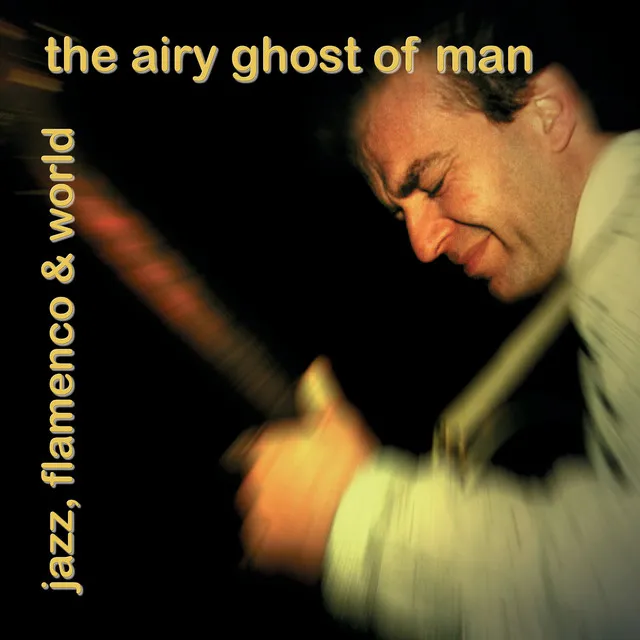 The Airy Ghost of Man: Jazz, Flamenco & World