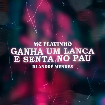 Ganha um Lança e Senta no Pau by DJ André Mendes