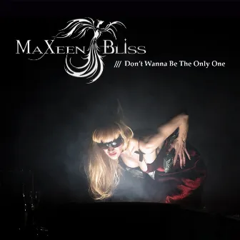 Don't Wanna Be the Only One by Maxeen Bliss