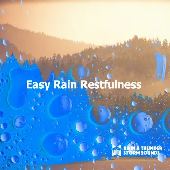 Easy Rain Restfulness by Rain & Thunder Storm Sounds