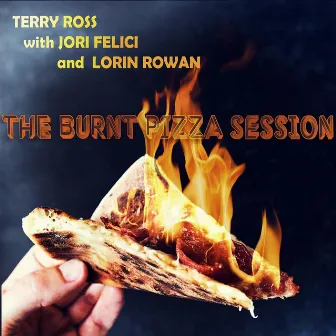 The Burnt Pizza Session by Terry Ross