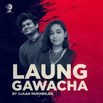 Laung Gawacha by Ujaan Mukherjee