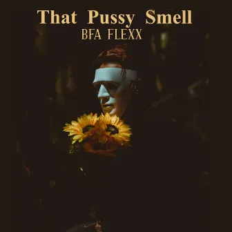 That Pussy Smell by BFA Flexx