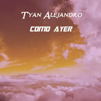 Como Ayer by Tyan Alejandro