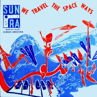 We Travel The Space Ways by Sun Ra & His Arkestra