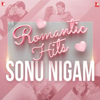 Romantic Hits: Sonu Nigam by Sonu Nigam