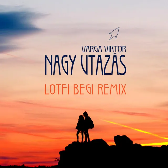 Nagy utazás - Lotfi Begi Remix