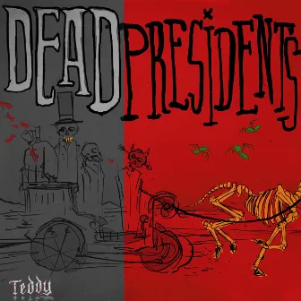 Dead Presidents by Teddy