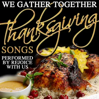 We Gather Together: Thanksgiving Songs by Rejoice With Us